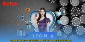 ĐĂNG KÝ BETVND – Hướng Dẫn Chi Tiết Từ A Đến Z Cho Người Mới