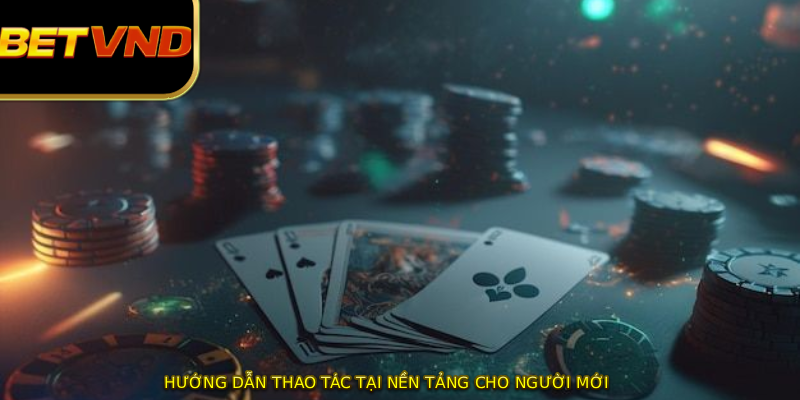 Hướng dẫn thao tác tại nền tảng cho người mới 